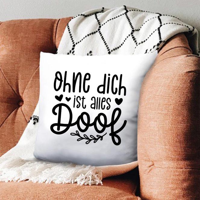 Kissen "Ohne dich ist alles doof"