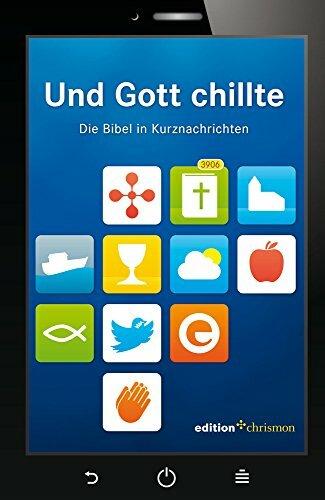 Und Gott chillte: Die Bibel in Kurznachrichten. Bibeltexte als Tweets: knackig und auf den Punkt! Witziges christliches Geschenk zur Konfirmation oder Firmung (Chillbibel-Produktwelt)