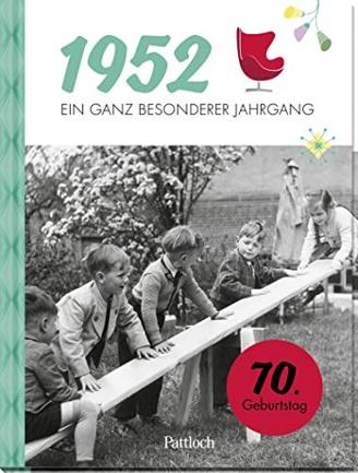 1952 - Ein ganz besonderer Jahrgang: 70. Geburtstag (Geschenke für runde Geburtstage 2022 und Jahrgangsbücher)