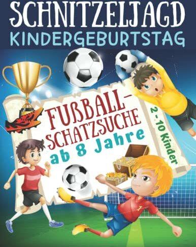 Schnitzeljagd Kindergeburtstag: Fußball - Schatzsuche ab 8 Jahre: Komplettset für 2-10 Kinder mit Schatzkarte, Rätseln, Einladungen, Urkunden und ... für die Fußballparty (Partyspiele Kinder)