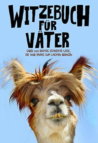 Witzebuch für Väter: Über 300 richtig schlechte Witze, die nur Papas zum Lachen bringen