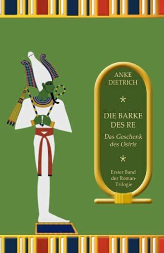 Die Barke des Re - Das Geschenk des Osiris: Erster Band der Roman-Trilogie