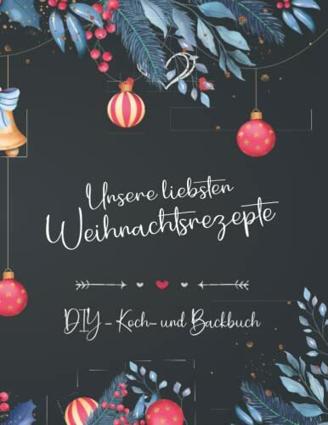 Unsere liebsten Weihnachtsrezepte – DIY Kochbuch für Paare und Familien DIN A4: Ein Rezeptbuch zum selber schreiben – Backrezepte Buch DIY um ... für Sie und Ihn -Weihnachtsgeschenk