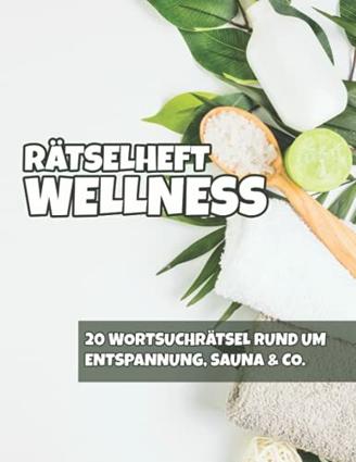 Rätselheft Wellness: 20 Wortsuchrätsel rund um Entspannung, Sauna & Co.