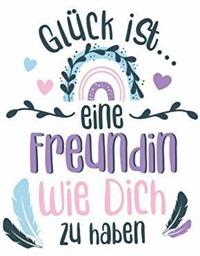 Glück ist eine Freundin wie dich zu haben: Notizbuch LINIERT | Notizbuch für die beste Freundin | Freundschaftsgeschenke beste Freundin | Tagebuch | Geschenkidee
