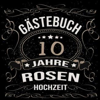 Rosenhochzeit Gästebuch 10 Jahre: Rosen Hochzeit 10 Jahre Gästebuch zum Hochzeitstag nach 10 Jahren. Zum Eintragen von Glückwünsche und Fotos im ... Gold Edel Schwarz Vintage Retro Luftschlangen