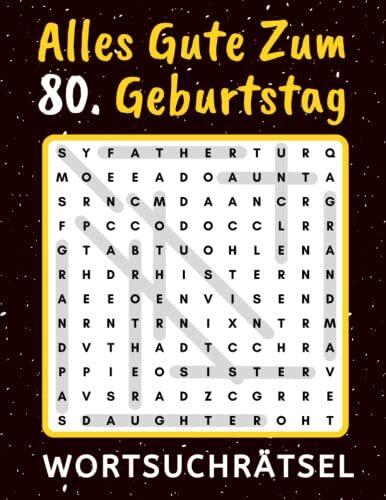 80 Geburtstag | Alles Gute zum 80. Geburtstag - Wortsuchrätsel: 60 Rätsel mit Lösungen | Kleines Rätselbuch zum Verschenken | Geburtstagsgeschenk für Frau Mann | Geschenke zum 80. geburtstag Frau Mann