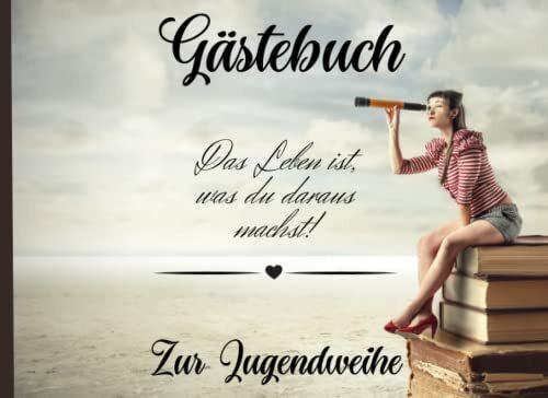Gästebuch zur Jugendweihe-Das Leben ist, was du daraus machst!: Geschenk Erinnerungsbuch, Buch für Glückwünsche, Geschenkidee zum Eintragen, Geschenke ... 120 Seiten mit Verzierung ca. 60 Gäste