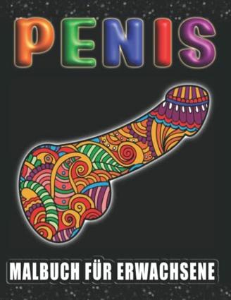 Penis Malbuch für Erwachsene: Anti-Stress Geschenke für Frauen und Männer| Perverse Spassgeschenke für mehr Gelassenheit und Entspannung | Lustige Bücher für Erwachsene | Unnötige Geschenke