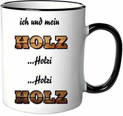 Tasse Ich und mein Holz Holzi Holzi Holz - Geschenk - Lustig - Spruch
