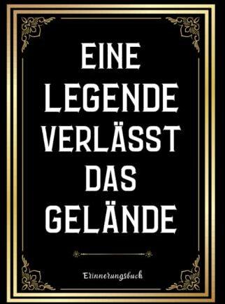 Erinnerungsbuch Zum Selbstgestalten : Eine Legende Verlässt Das Gelände: Abschiedsgeschenk Rente und Ruhestand, Eintragbuch und Gästebuch für Abschiedsfeiern, zum Schreiben...abschied feiern ideen