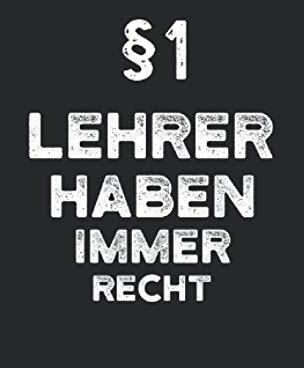 Notizbuch Lehrer: Notizheft A6 als Geschenk-Idee für Lehrer mit Humor / 120 Seiten liniert / als Tagebuch für Lehrerin mit dem Spruch §1 Lehrer haben immer Recht weiß