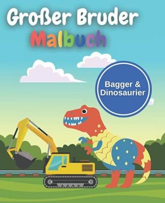 Großer Bruder Malbuch: Bagger & Dinosaurier: Perfektes Geschenk für Kleinkinder und Mädchen mit einem neuen Baby