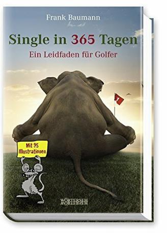 Single in 365 Tagen - Ein Leidfaden für Golfer