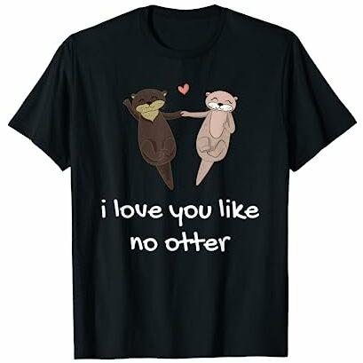 I Love You Like No Otter Valentinstag Liebe Partner Geschenk T-Shirt