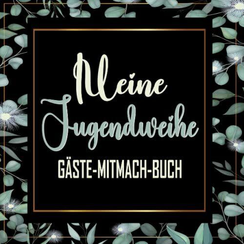 Meine Jugendweihe Gästebuch: Unvergessliche Glücksmomente - Perfektes Buch zum Eintragen für Glückwünsche und schönen Fotos I Geschenk für Mädchen und Jungen I Besten Erinnerungen mit diesem Buch