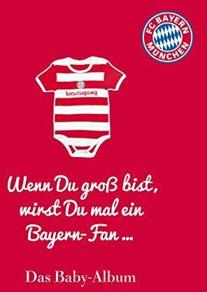 FC Bayern München: Wenn Du groß bist, wirst Du mal ein Bayern-Fan ...: Das Baby-Album