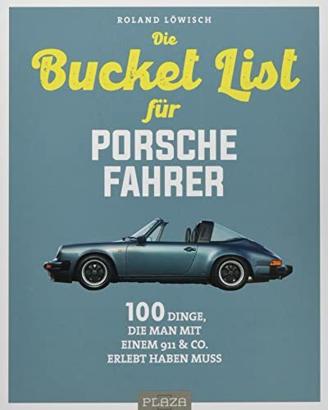 Die Bucket List für Porsche-Fahrer: 100 Dinge, die man mit einem 911 & Co. erlebet haben muss: 100 Dinge, die man mit einem 911 & Co. erlebt haben muss (AAZPU25)