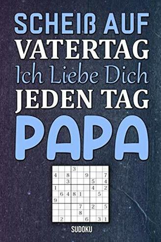 Scheiß Auf Vatertag Ich Liebe Dich Jeden Tag Papa - Sudoku: Rätselbuch zum Verschenken für den Papa zum Vatertag oder auch so| Mit Lösungen | 600 ... 154 Seiten | Mittelschwer - Schwer | DIN A5